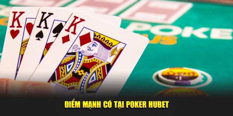 Điểm mạnh có tại Poker HUBET