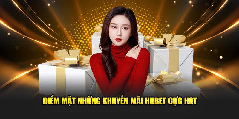 Điểm mặt những khuyến mãi HUBET cực hot