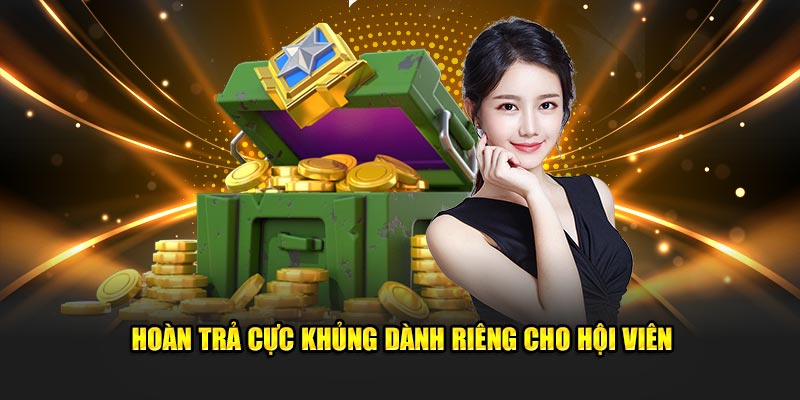 Hoàn trả cực khủng dành riêng cho hội viên