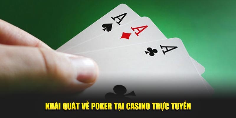 Khái quát về Poker tại casino trực tuyến