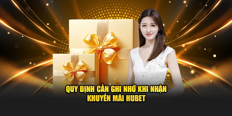 Quy định cần ghi nhớ khi nhận khuyến mãi HUBET